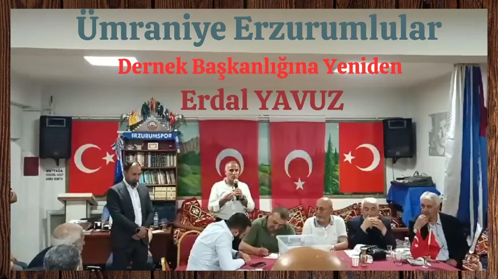 Ümraniye Erzurum Dernek Başkanlığına Yeniden Erdal YAVUZ.