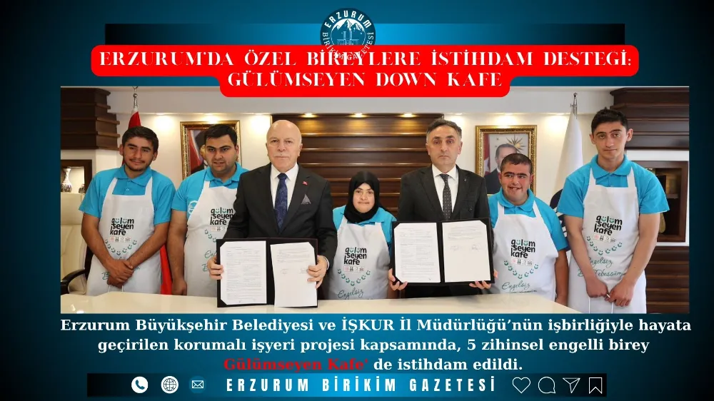 ERZURUM’DA ÖZEL BİREYLERE İSTİHDAM DESTEĞİ: GÜLÜMSEYEN DOWN KAFE