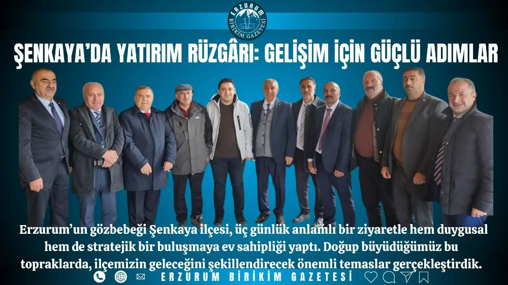 Şenkaya’da Yatırım Rüzgârı: Gelişim İçin Güçlü Adımlar