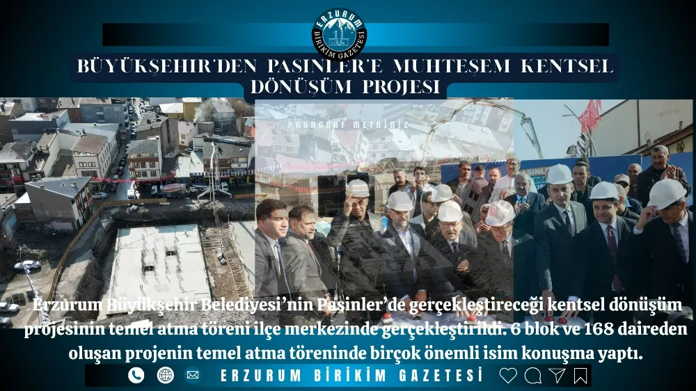 Büyükşehir’den Pasinler’e Muhteşem Kentsel Dönüşüm Projesi