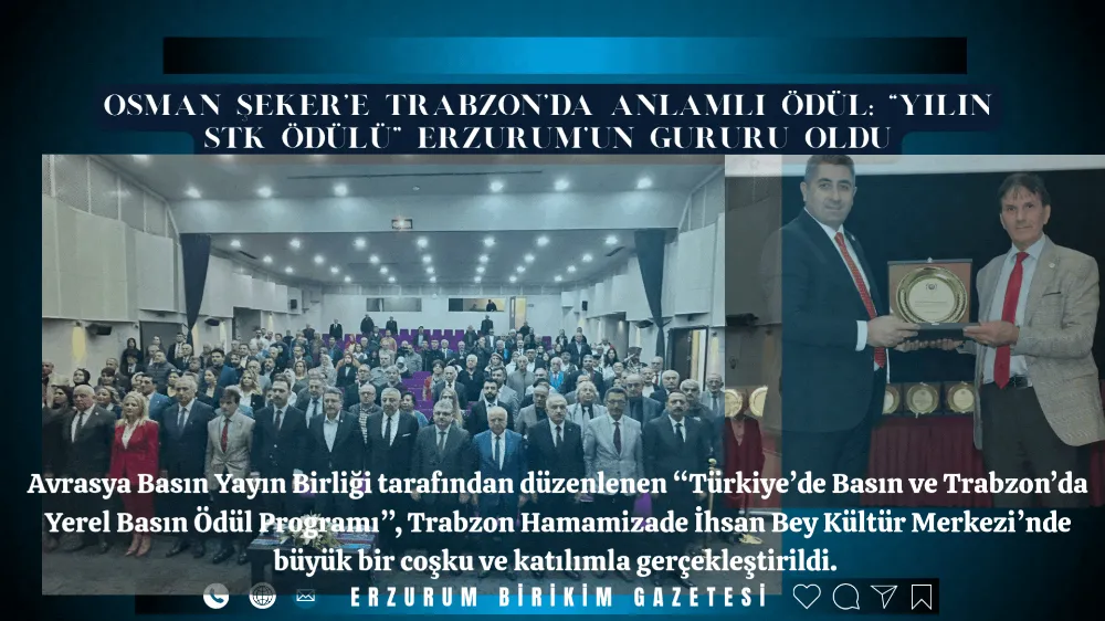 Osman Şeker’e Trabzon’da Anlamlı Ödül: “Yılın STK Ödülü” Erzurum’un Gururu Oldu.