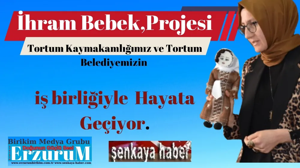 Tortum’un Kültürel Değerleri İhram Bebek Projesi ile Yaşatılacak