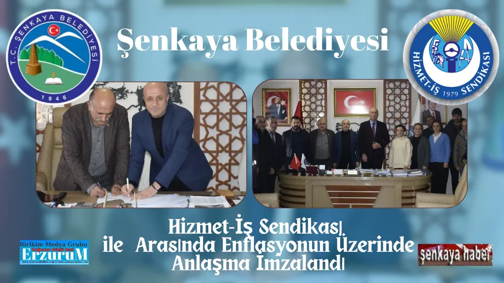 Şenkaya Belediyesi ile Hizmet-İş Sendikası Arasında Enflasyonun Üzerinde Anlaşma İmzalandı