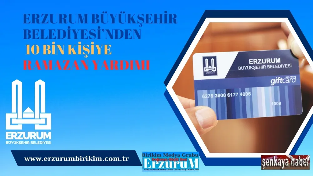 ERZURUM BÜYÜKŞEHİR BELEDİYESİ’NDEN 10 BİN KİŞİYE RAMAZAN YARDIMI