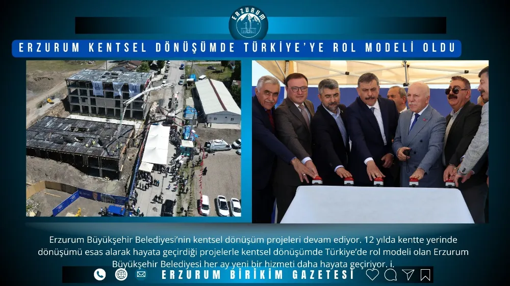ERZURUM KENTSEL DÖNÜŞÜMDE TÜRKİYE’YE ROL MODELİ OLDU
