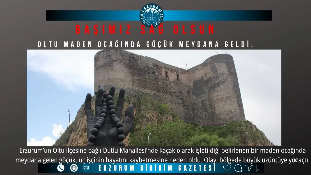 Oltu’da  Maden Ocağında Göçük: 3 İşçi Hayatını Kaybetti