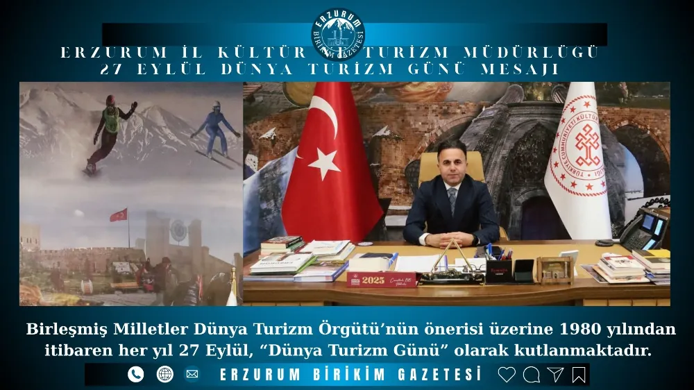 ERZURUM İL KÜLTÜR VE TURİZM MÜDÜRLÜĞÜ 27 EYLÜL DÜNYA TURİZM GÜNÜ MESAJI