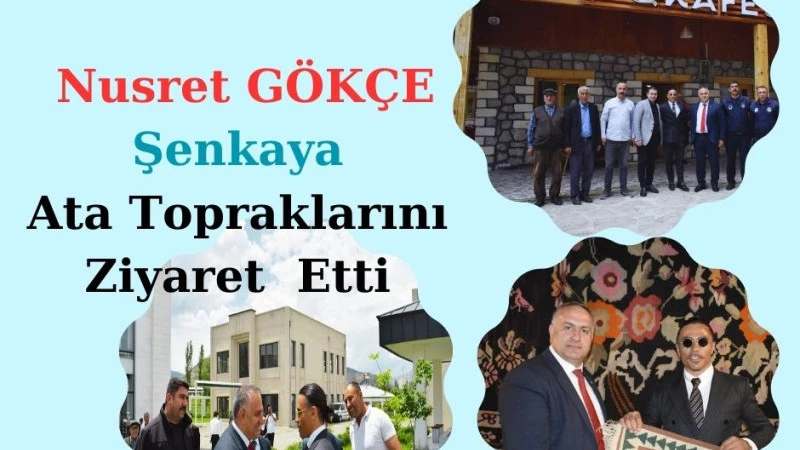 	Nusret Gökçe Şenkaya Ata Topraklarını Ziyaret Etti